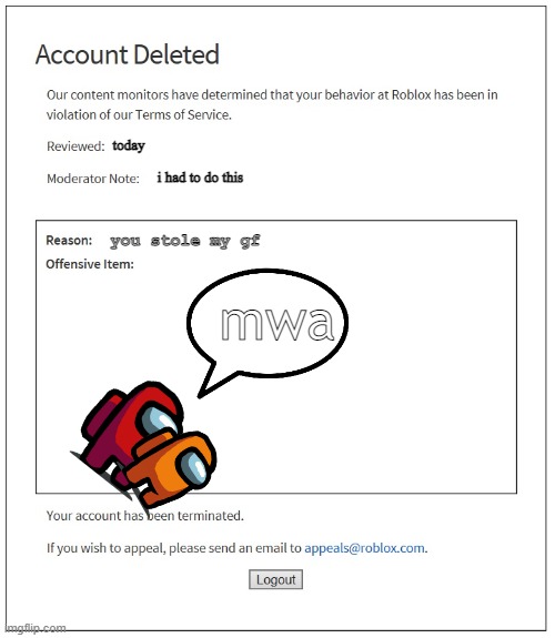 yes | today; i had to do this; you stole my gf; mwa | image tagged in banned from roblox | made w/ Imgflip meme maker