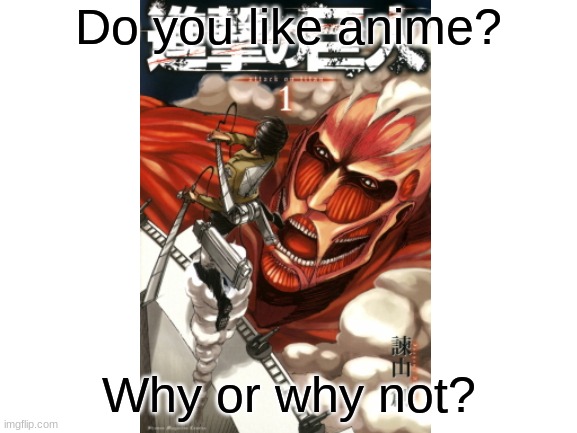 A quick question | Do you like anime? Why or why not? | image tagged in just asking,memes | made w/ Imgflip meme maker