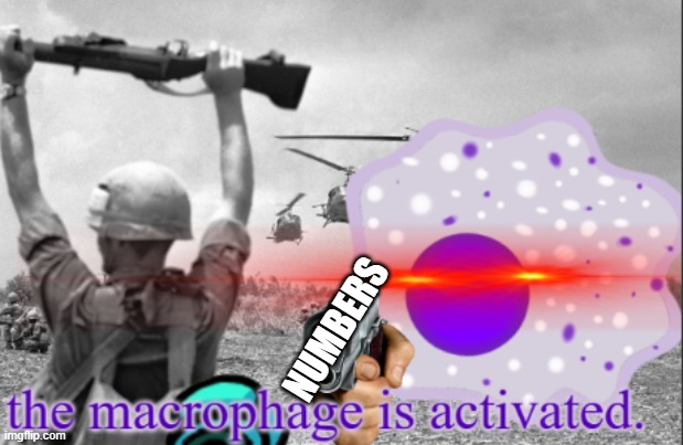 NUMBERS | image tagged in the macrophage is activated | made w/ Imgflip meme maker