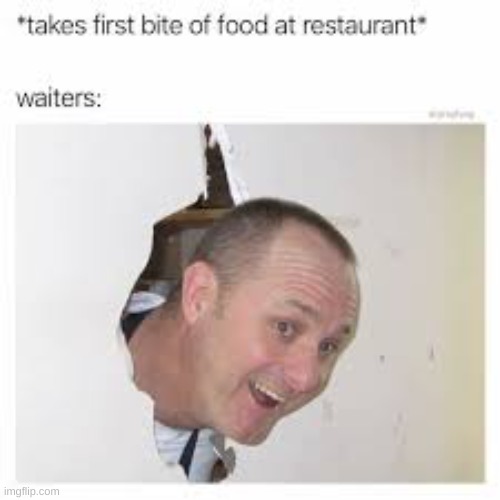 ;w; | image tagged in waiter,food | made w/ Imgflip meme maker