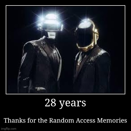 What a journey | image tagged in demotivationals,daft punk,thanks for the random access memories,one more time,epilogue,edm | made w/ Imgflip demotivational maker