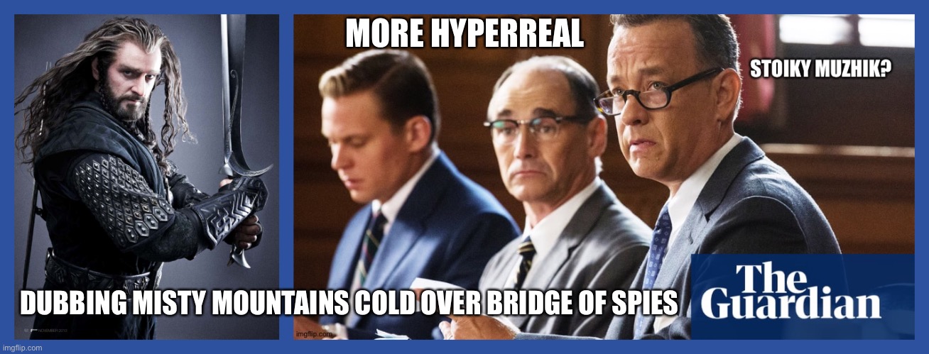 Hyperreal meme series | MORE HYPERREAL; DUBBING MISTY MOUNTAINS COLD OVER BRIDGE OF SPIES | image tagged in the hobbit,thorin,steven spielberg,spy vs spy,soviet russia,eisenhower | made w/ Imgflip meme maker