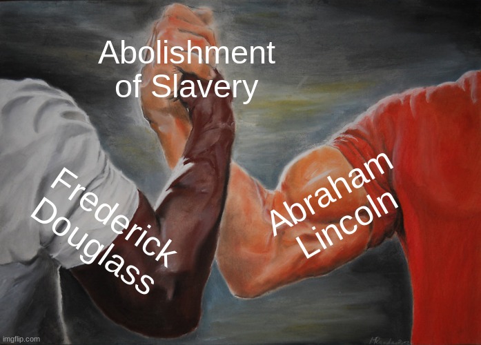 Epic Handshake | Abolishment of Slavery; Abraham Lincoln; Frederick Douglass | image tagged in memes,epic handshake | made w/ Imgflip meme maker
