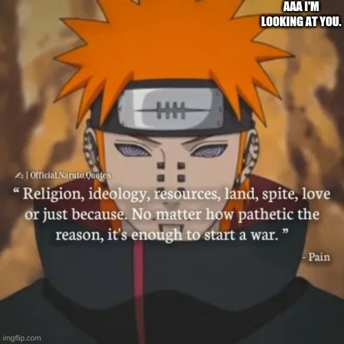 AAA I'm looking at you | AAA I'M LOOKING AT YOU. | image tagged in anime,naruto | made w/ Imgflip meme maker