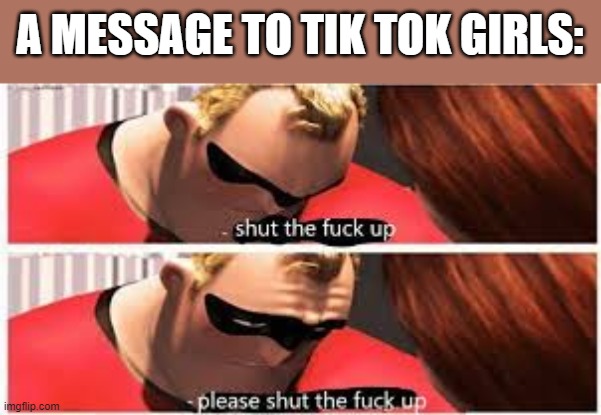 A MESSAGE TO TIK TOK GIRLS: | made w/ Imgflip meme maker