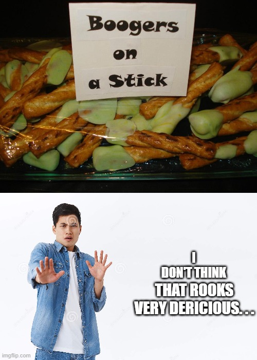 It Doesn't Rook Dericious | I DON'T THINK; THAT ROOKS VERY DERICIOUS. . . | image tagged in custom template,yo face,rooks dericious,it rooks dericious,it doesn't rook dericious,l's are r's | made w/ Imgflip meme maker