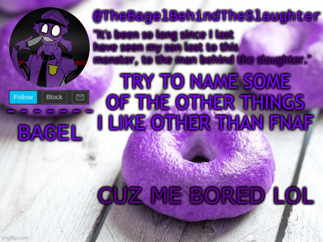 yee | TRY TO NAME SOME OF THE OTHER THINGS I LIKE OTHER THAN FNAF; CUZ ME BORED LOL | image tagged in announcement thingy new | made w/ Imgflip meme maker