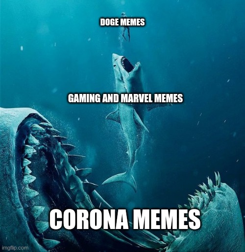 memes are big |  DOGE MEMES; GAMING AND MARVEL MEMES; CORONA MEMES | image tagged in always a bigger shark,coronavirus,marvel,gaming,doge | made w/ Imgflip meme maker