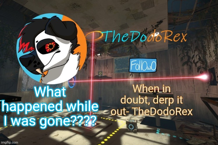 ????? | What happened while I was gone???? | image tagged in thedodorex announcement template | made w/ Imgflip meme maker