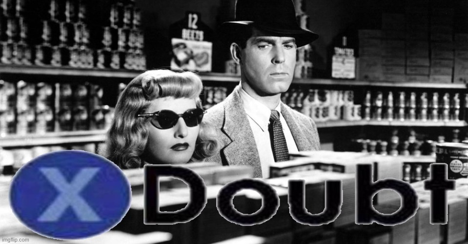 X doubt double indemnity Blank Meme Template