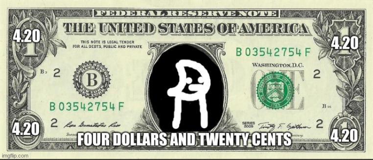 $4.20 bill | image tagged in 4 20 bill | made w/ Imgflip meme maker