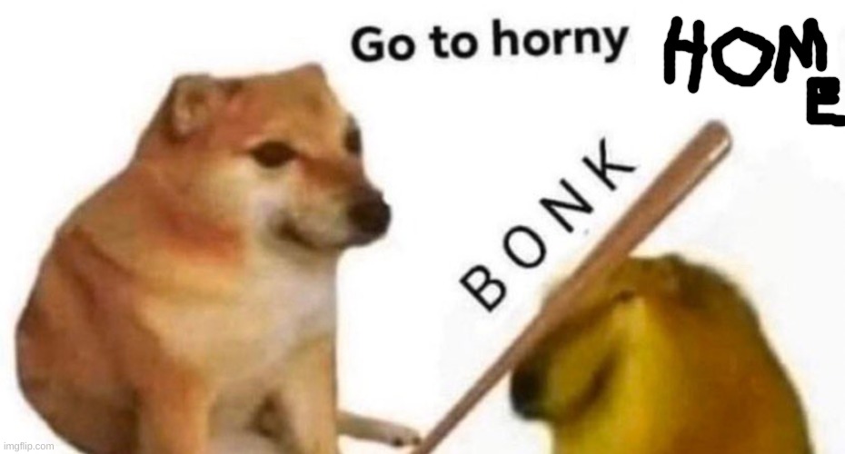 Go to horny jail | image tagged in go to horny jail | made w/ Imgflip meme maker