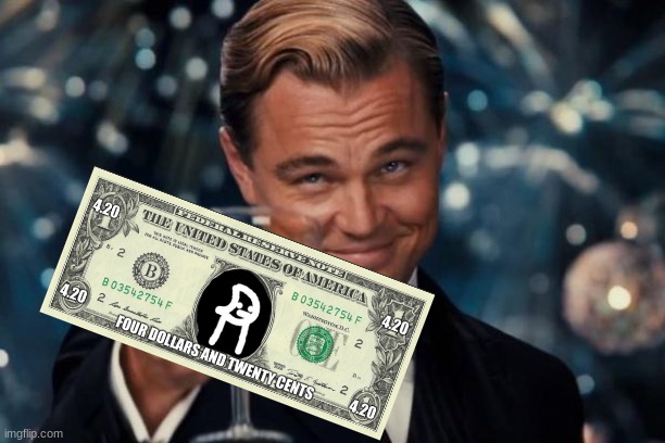 $4.20 bill | image tagged in memes,leonardo dicaprio cheers | made w/ Imgflip meme maker