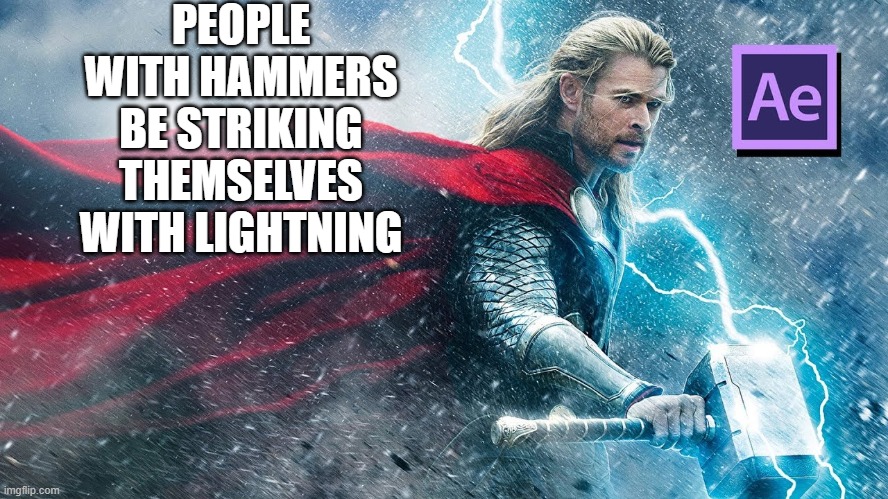 Hammers | PEOPLE WITH HAMMERS BE STRIKING THEMSELVES WITH LIGHTNING | image tagged in thor | made w/ Imgflip meme maker