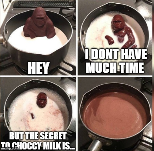 Hey Kid, I don't have much time | HEY; I DONT HAVE MUCH TIME; BUT THE SECRET TO CHOCCY MILK IS... | image tagged in hey kid i don't have much time | made w/ Imgflip meme maker