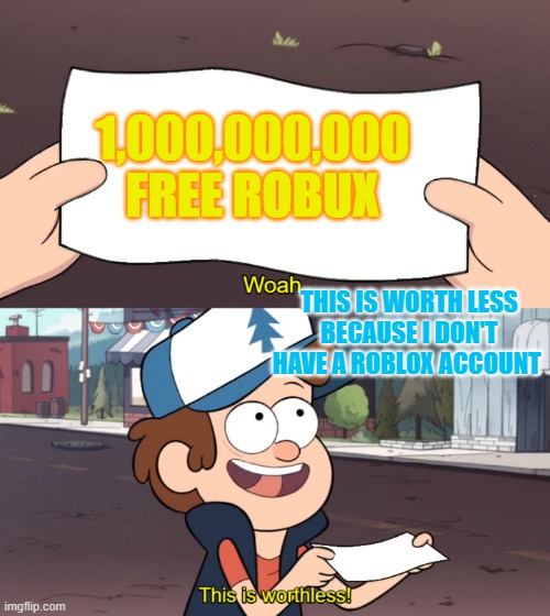 1,000,000,000,000robux | 1,000,000,000 FREE ROBUX; THIS IS WORTH LESS BECAUSE I DON'T HAVE A ROBLOX ACCOUNT | image tagged in this is worthless,robux,roblox,meme | made w/ Imgflip meme maker