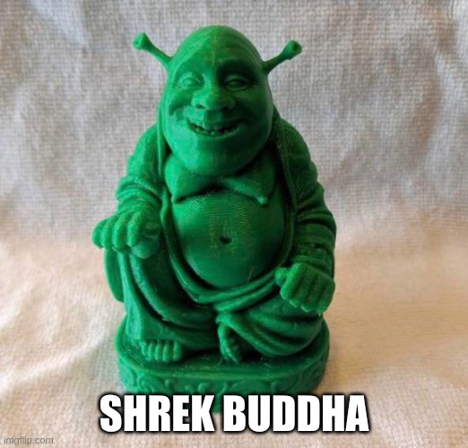 y e s | SHREK BUDDHA | image tagged in memes,funny,shrek,buddha,wtf | made w/ Imgflip meme maker