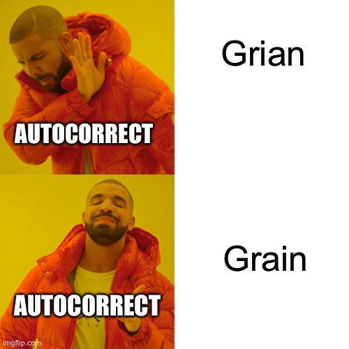 Drake Hotline Bling | Grian; AUTOCORRECT; Grain; AUTOCORRECT | image tagged in memes,drake hotline bling | made w/ Imgflip meme maker