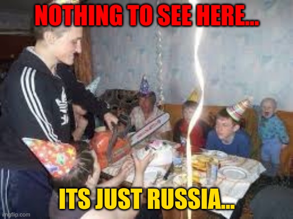 Only in Russia | NOTHING TO SEE HERE... ITS JUST RUSSIA... | image tagged in i serve the soviet union | made w/ Imgflip meme maker