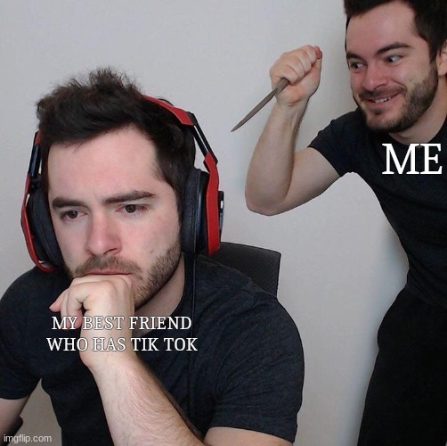 "I thought we were friends" | ME; MY BEST FRIEND WHO HAS TIK TOK | image tagged in backstab,tik tok sucks | made w/ Imgflip meme maker