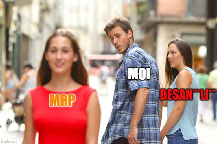 Distracted Boyfriend | MOI; DESAN**LI**; MRP | image tagged in memes,distracted boyfriend | made w/ Imgflip meme maker