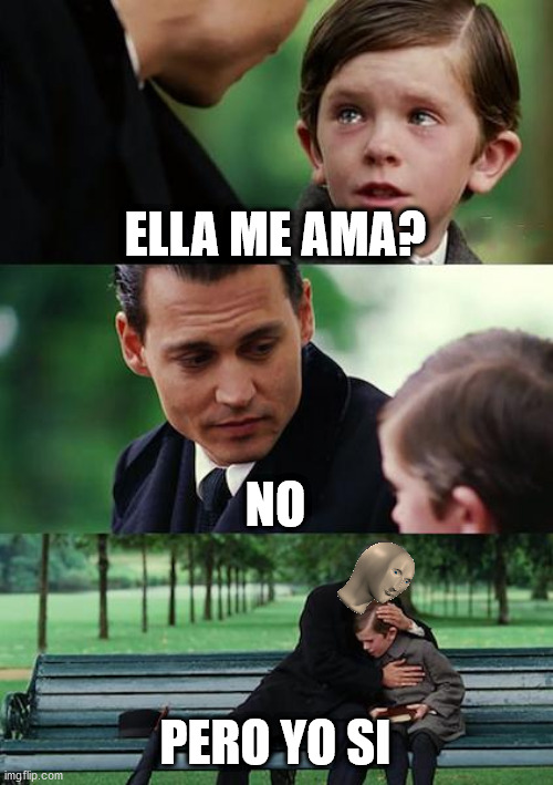 Finding Neverland Meme | ELLA ME AMA? NO; PERO YO SI | image tagged in memes,finding neverland | made w/ Imgflip meme maker