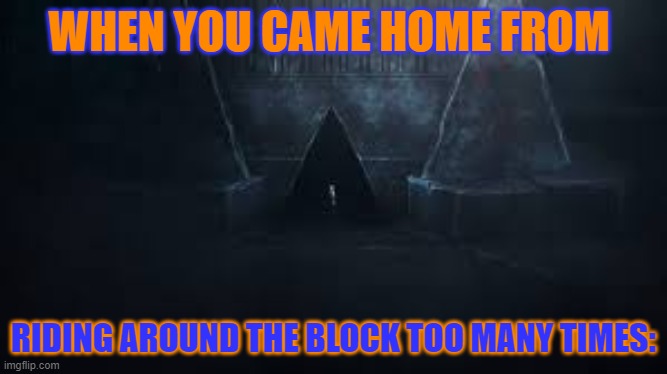Ahsoka | WHEN YOU CAME HOME FROM; RIDING AROUND THE BLOCK TOO MANY TIMES: | image tagged in ahsoka | made w/ Imgflip meme maker