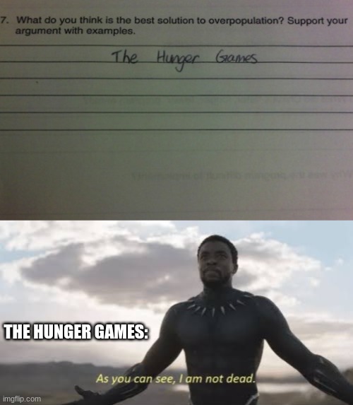 Whoever created that answer must love violence... |  THE HUNGER GAMES: | image tagged in as you can see i am not dead,hunger games,memes | made w/ Imgflip meme maker