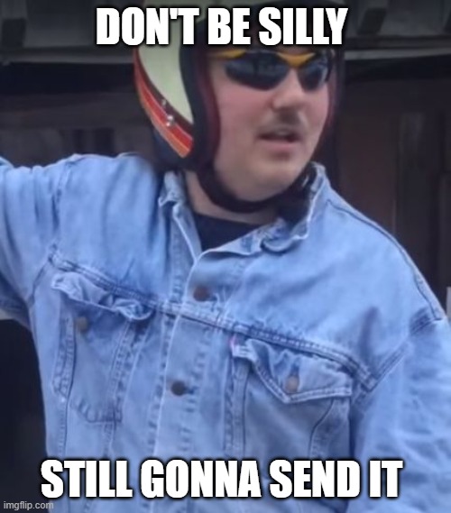 good old larry | DON'T BE SILLY; STILL GONNA SEND IT | image tagged in larry enticer | made w/ Imgflip meme maker