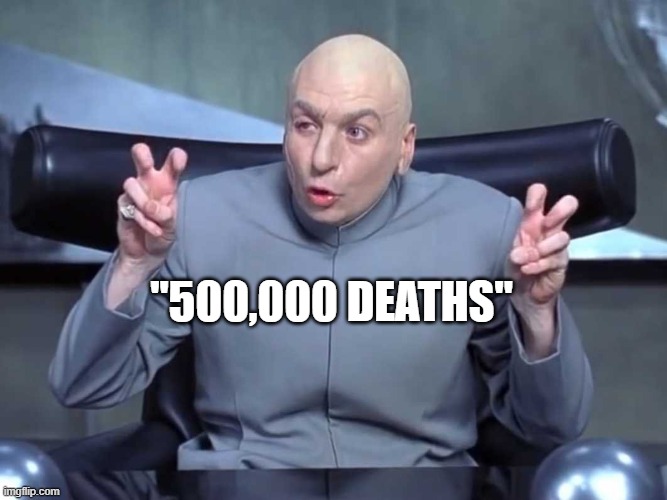 **Including lung cancer, heart attacks, car accidents & gunshot wounds, etc. etc. | "500,000 DEATHS" | image tagged in dr evil air quotes | made w/ Imgflip meme maker