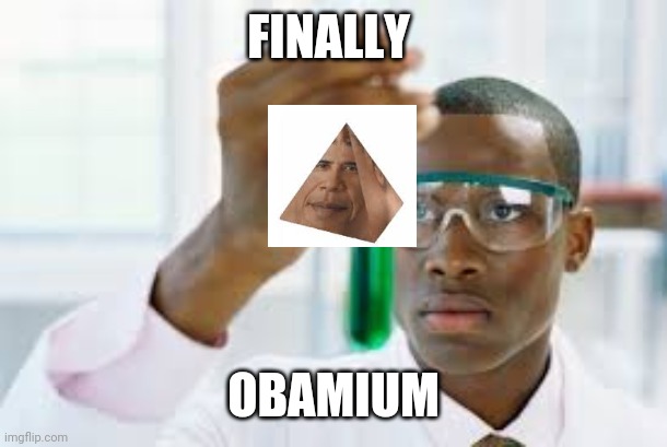 FINALLY | FINALLY; OBAMIUM | image tagged in finally | made w/ Imgflip meme maker