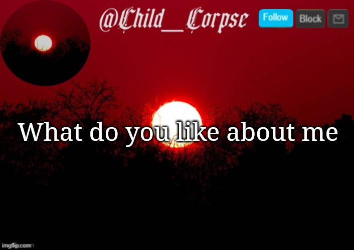 I'm bored | What do you like about me | image tagged in child_corpse announcement template | made w/ Imgflip meme maker