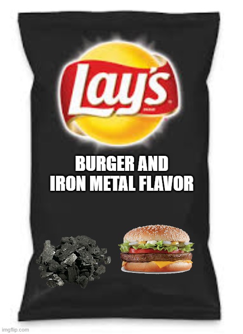 I like burgers and metal! | BURGER AND IRON METAL FLAVOR | image tagged in lays do us a flavor blank black | made w/ Imgflip meme maker