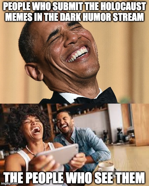 PEOPLE WHO SUBMIT THE HOLOCAUST MEMES IN THE DARK HUMOR STREAM; THE PEOPLE WHO SEE THEM | made w/ Imgflip meme maker