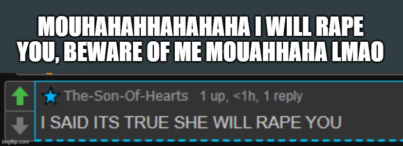 MOUAHHAHAAHHA I AM LE BIG SCARY | MOUHAHAHHAHAHAHA I WILL RAPE YOU, BEWARE OF ME MOUAHHAHA LMAO | made w/ Imgflip meme maker