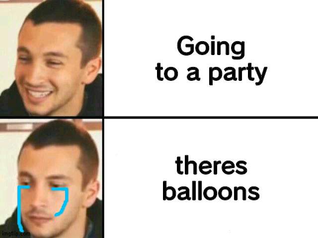 IVE NEVER BEEN TO A PARTY BC OF THIS ITS ACTUALLY RUINED MY LIFE I CANT GO WITHIN EVEN SIGHT OF THEM I CRY | Going to a party; theres balloons | image tagged in tyler joseph disappointed | made w/ Imgflip meme maker