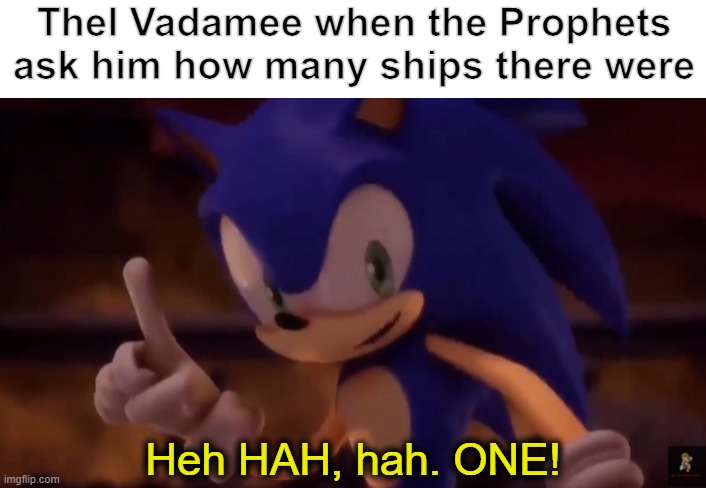 Are you sure? Yes. They called it the Pillar of Autumn. Why was it not destroyed with the rest of their fleet? | Thel Vadamee when the Prophets ask him how many ships there were | image tagged in sonic one,halo | made w/ Imgflip meme maker