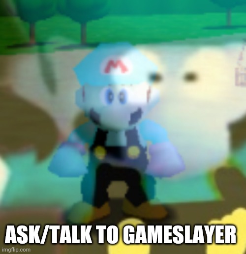 Gameslayer ahh | ASK/TALK TO GAMESLAYER | image tagged in gameslayer ahh,memes | made w/ Imgflip meme maker