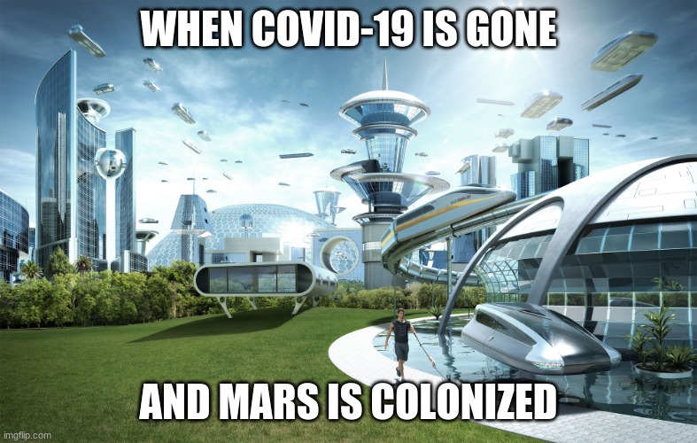 Futuristic Utopia | WHEN COVID-19 IS GONE; AND MARS IS COLONIZED | image tagged in futuristic utopia | made w/ Imgflip meme maker