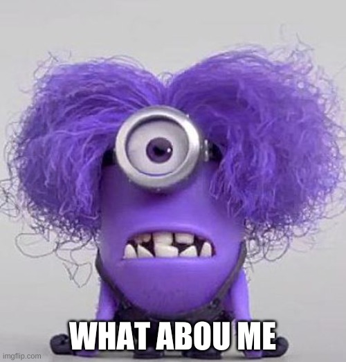 Evil Minion | WHAT ABOU ME | image tagged in evil minion | made w/ Imgflip meme maker