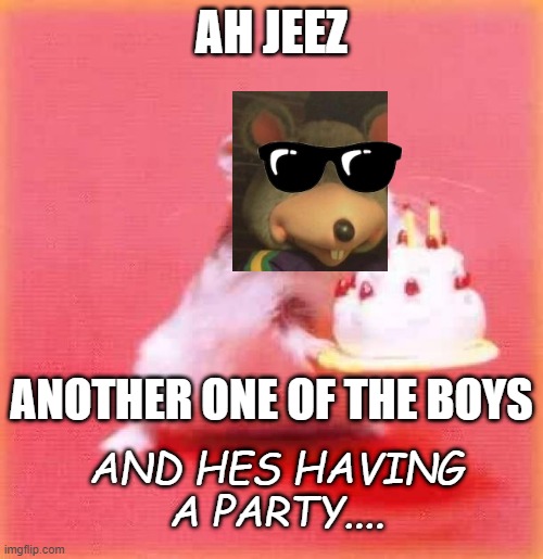 how many more post can i make in one day i wonder. | AH JEEZ; ANOTHER ONE OF THE BOYS; AND HES HAVING A PARTY.... | image tagged in birthday hamster | made w/ Imgflip meme maker
