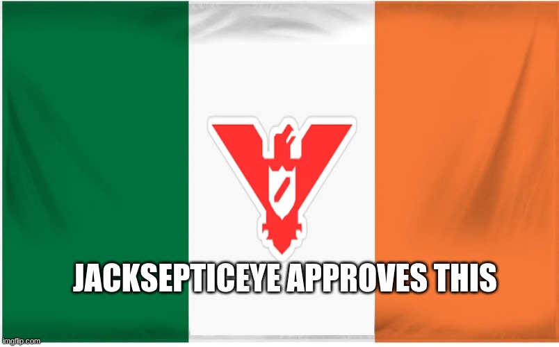 Yep | JACKSEPTICEYE APPROVES THIS | image tagged in ireland flag | made w/ Imgflip meme maker