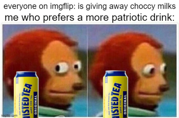 Twisted teas for everyone! | image tagged in monkey puppet,memes | made w/ Imgflip meme maker