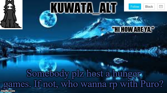 #Bored | Somebody plz host a hunger games. If not, who wanna rp with Puro? | image tagged in kuwata alt template | made w/ Imgflip meme maker