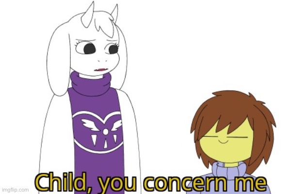 Child you concern me | image tagged in child you concern me | made w/ Imgflip meme maker