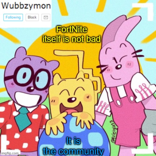 Just the community and other things | FortNite itself is not bad; It is the community | image tagged in wubbzymon's announcement new,fortnite | made w/ Imgflip meme maker