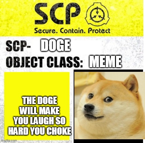 SCP Sign Generator | DOGE; MEME; THE DOGE WILL MAKE YOU LAUGH SO HARD YOU CHOKE | image tagged in scp sign generator | made w/ Imgflip meme maker