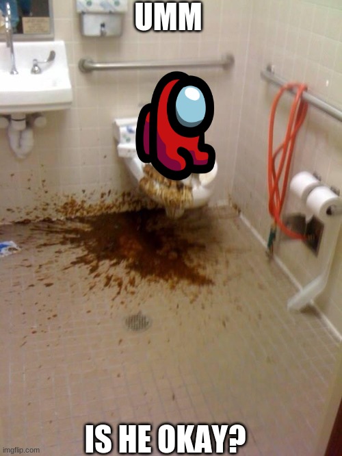 Girls poop too | UMM; IS HE OKAY? | image tagged in girls poop too | made w/ Imgflip meme maker