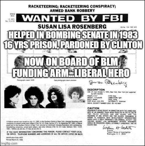 Senate Bombing 1983 | HELPED IN BOMBING SENATE IN 1983
16 YRS PRISON, PARDONED BY CLINTON; NOW ON BOARD OF BLM FUNDING ARM...LIBERAL HERO | image tagged in senate bomber,blm,bill clinton,liberals,eplosives,politics | made w/ Imgflip meme maker