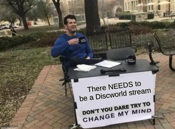 Discworld | image tagged in don't you dare change my mind | made w/ Imgflip meme maker